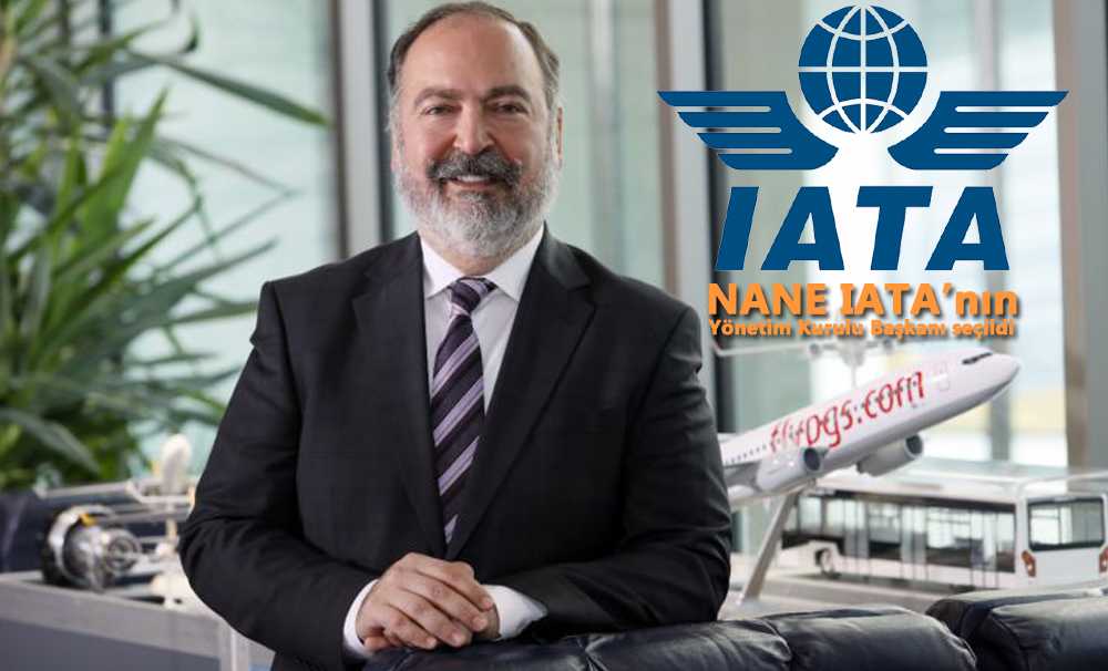 IATA'nın Başkanı Mehmet Nane oldu